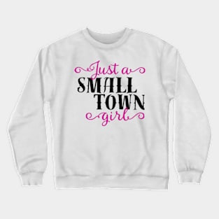 Just A Small Town Girl Crewneck Sweatshirt